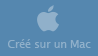 Cr&eacute;e avec un mac